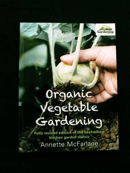 Organic Vegetable Gardening - Annette McFarlane [Gardening Aust]